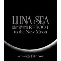 ＜avex mu-mo＞ LUNA SEA 20th ANNIVERSARY WORLD TOUR REBOOT -to the New Moon- 24th December, 2010 at TOKYO DOME