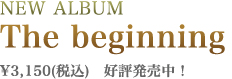 New Album The beginning \3,150(ō) D]I
