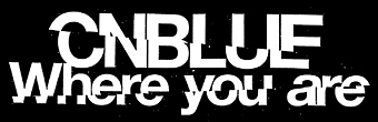 CNBLUE Where you are