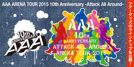 AAA ARENA TOUR 2015 10th Anniversary -Attack All Around-