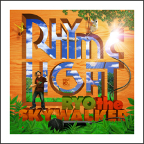 RYO the SKYWALKER   wRHYME-LIGHTx