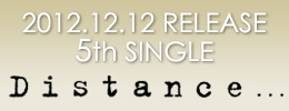 2012.12.12 RELEASE 5th SINGLE Distance...