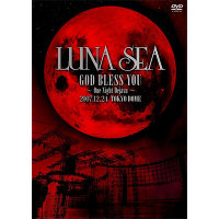 LUNA SEA GOD BLESS YOU～One Night Dejavu～2007.12.24 TOKYO DOME