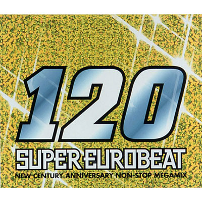 SUPER EUROBEAT VOL．120～NEW CENTURY ANNIVERSARY NON-STOP MEGAMIX