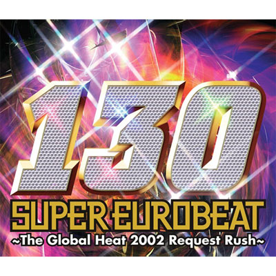 SUPER EUROBEAT VOL．130～The Global Heat 2002 Request Rush