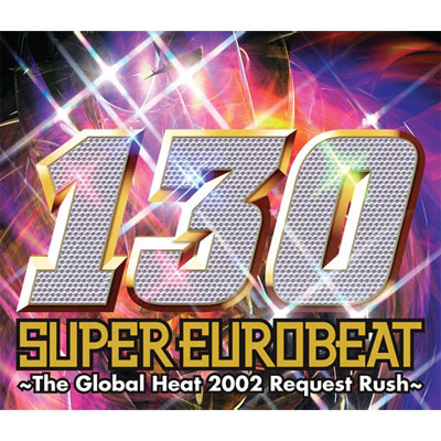 SUPER EUROBEAT VOL．130～The Global Heat 2002 Request Rush～