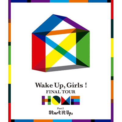 Wake Up, Girls! FINAL TOUR - HOME -`PART I Start It Up, `iBlu-rayj
