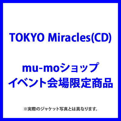 ＜mu-moショップ・イベント会場限定商品＞TOKYO Miracles（CD）
