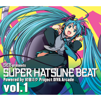 SEB presents SUPER HATSUNE BEAT vol.1 Powered by ~N Project DIVA Arcade