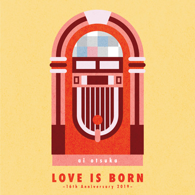 LOVE IS BORN ～16th Anniversary 2019～ （CD2枚組）