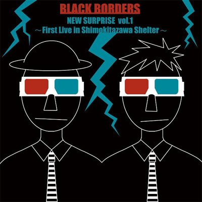 NEW SURPRISE vol.1 `BLACK BORDERS 1st live in Shimokitazawa Shelter`