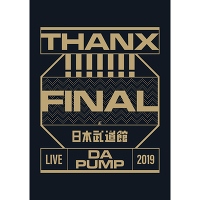 LIVE DA PUMP 2019 THANX!!!!!!! FINAL at 日本武道館（DVD2枚組＋スマプラ）
