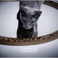 I HATE YOUR POPSTAR LIFE 【CD+DVD （TYPE A）】