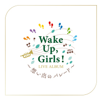 Wake Up, Girls！ LIVE ALBUM ～想い出のパレード～（CD）