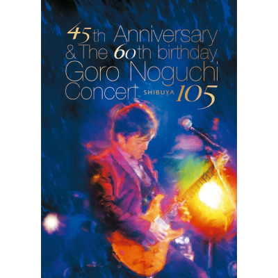 45th Anniversary　& The 60th birthday Goro Noguchi Concert 渋谷105【Blu-ray+野口五郎愛用PRSギター型USB（8G）】