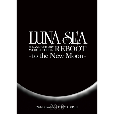 LUNA SEA 20th ANNIVERSARY WORLD TOUR REBOOT -to the New Moon- 24th December, 2010 at TOKYO DOME