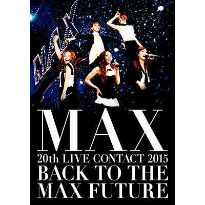 MAX 20th LIVE CONTACT 2015 BACK TO THE MAX FUTURE y2gDVD+X}vz