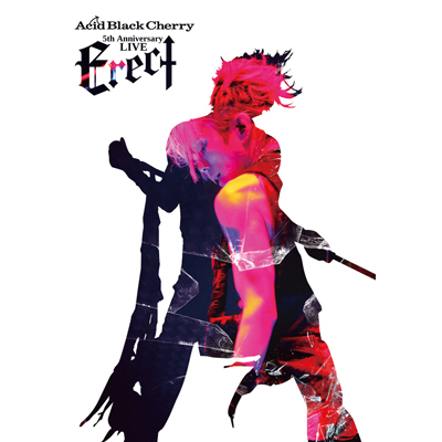 Acid Black Cherry 5th Anniversary Live “Erect”（DVD）｜Acid Black 