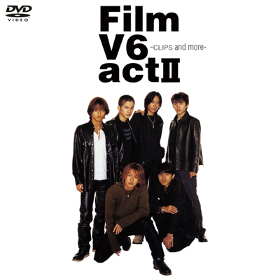 Film V6 act Ⅱ-CLIPS and more-