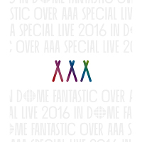 AAA Special Live 2016 in Dome -FANTASTIC OVER-（Blu-ray）