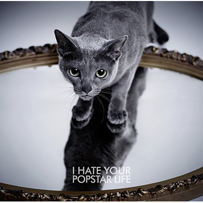I HATE YOUR POPSTAR LIFE 【CDのみ】