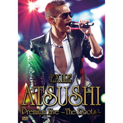 EXILE ATSUSHI Premium Live `The Roots`