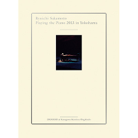 Ryuichi Sakamoto | Playing the Piano 2013 in Yokohama