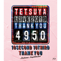 TETSUYA LIVE 2019 THANK YOU 4950（Blu-ray）
