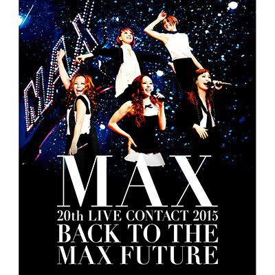 MAX 20th LIVE CONTACT 2015 BACK TO THE MAX FUTURE【Blu-ray Disc+スマプラ】