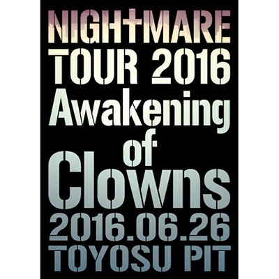 NIGHTMARE TOUR 2016 Awakening of Clowns 2016.06.26 TOYOSU PIT@DVDʏՁ@