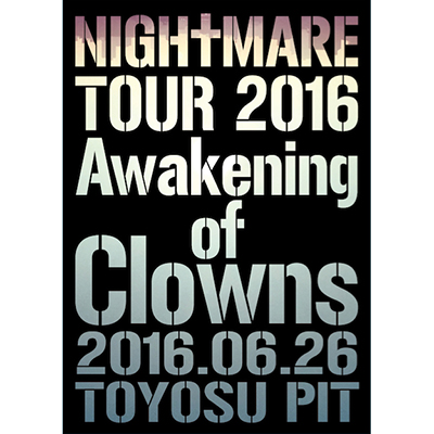 NIGHTMARE TOUR 2016 Awakening of Clowns 2016.06.26 TOYOSU PIT　DVD通常盤　