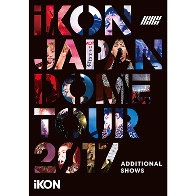 iKON JAPAN DOME TOUR 2017 ADDITIONAL SHOWS i2DVD+X}v[r[j