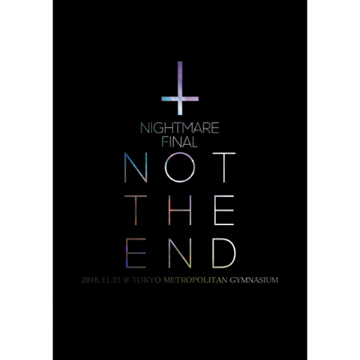 NIGHTMARE FINAL「NOT THE END」2016.11.23 @ TOKYO METROPOLITAN GYMNASIUM　DVD通常盤　