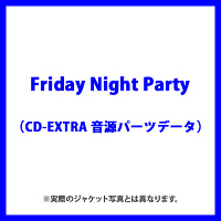 Friday Night Party（CD-EXTRA 音源パーツデータ）