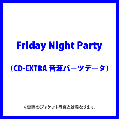 Friday Night PartyiCD-EXTRA p[cf[^j