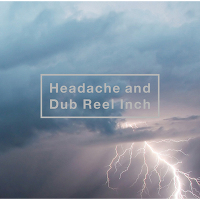 Headache and Dub Reel Inch【通常盤】（DVD付き：MUSIC VIDEO収録）