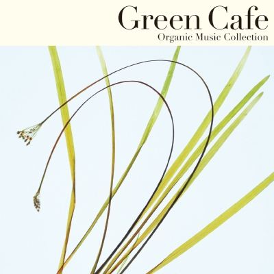 Organic Music Collection Green Cafe `Ƃ炾Aقƈꑧ`