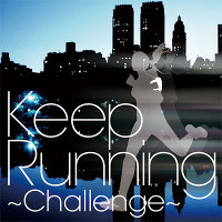 Keep Running～Challenge -走快感発信基地 MUSIC-