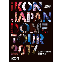 iKON JAPAN DOME TOUR 2017 ADDITIONAL SHOWS （Blu-ray+スマプラムービー）
