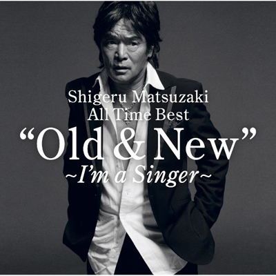 Shigeru Matsuzaki 40th Anniversary All Time Best Old & New �`I'm a Singer�`