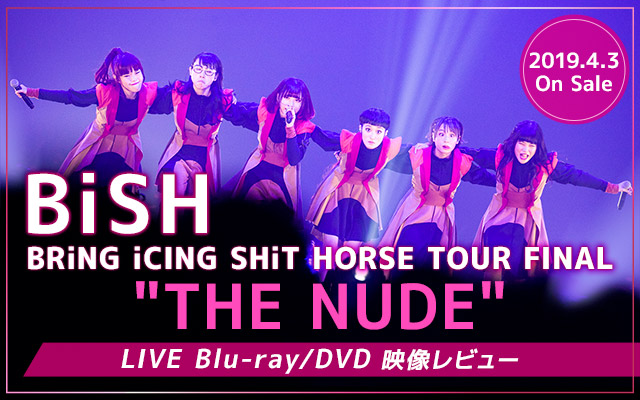 BiSH BRiNG iCING SHiT HORSE TOUR FINALgTHE NUDEhLIVE Blu-ray/DVDfr[