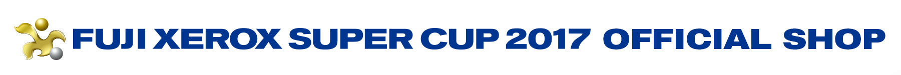 FUJI XEROX SUPER CUP 2017 OFFICIAL SHOP