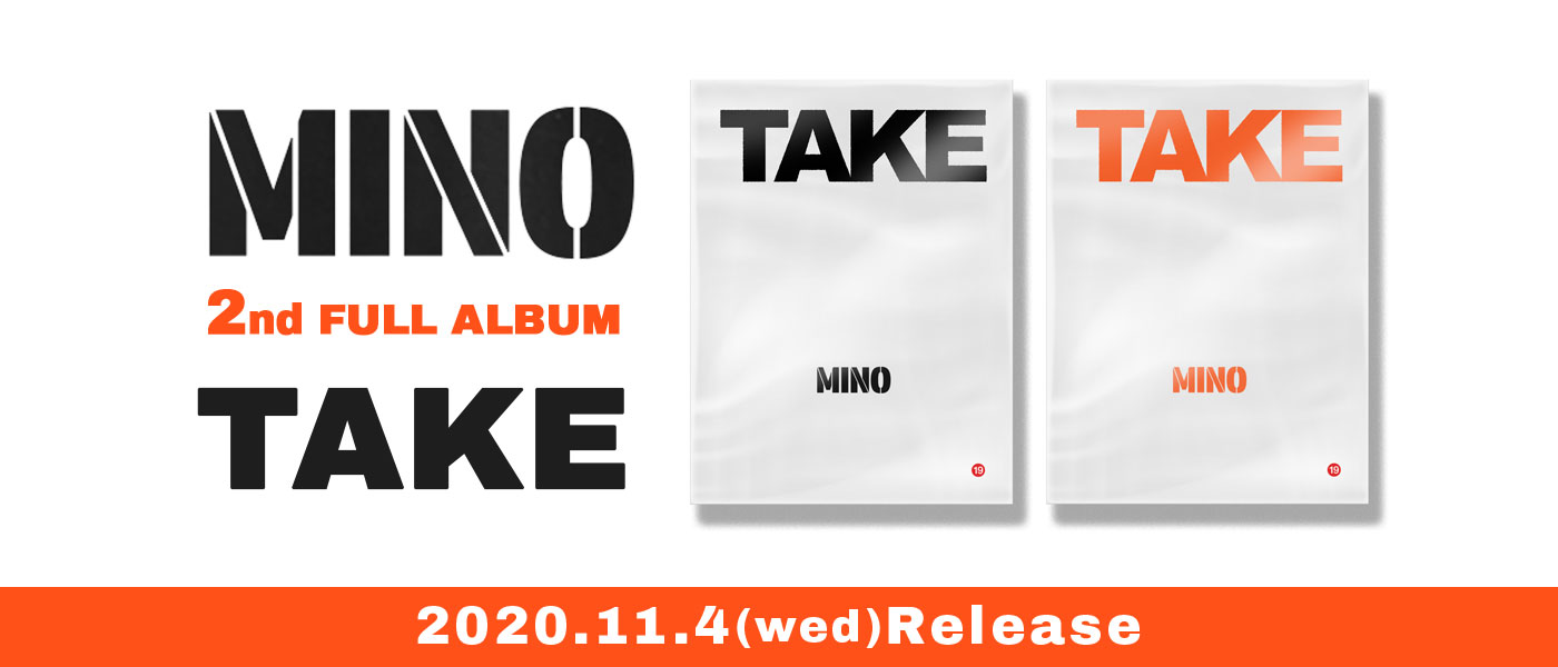 MINO 2nd FULL ALBUM『TAKE』 2020.11.4 RELEASE